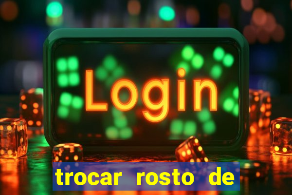 trocar rosto de video online